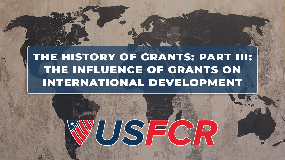 The History of Grants: Part III: The Influence of Grants on International Development